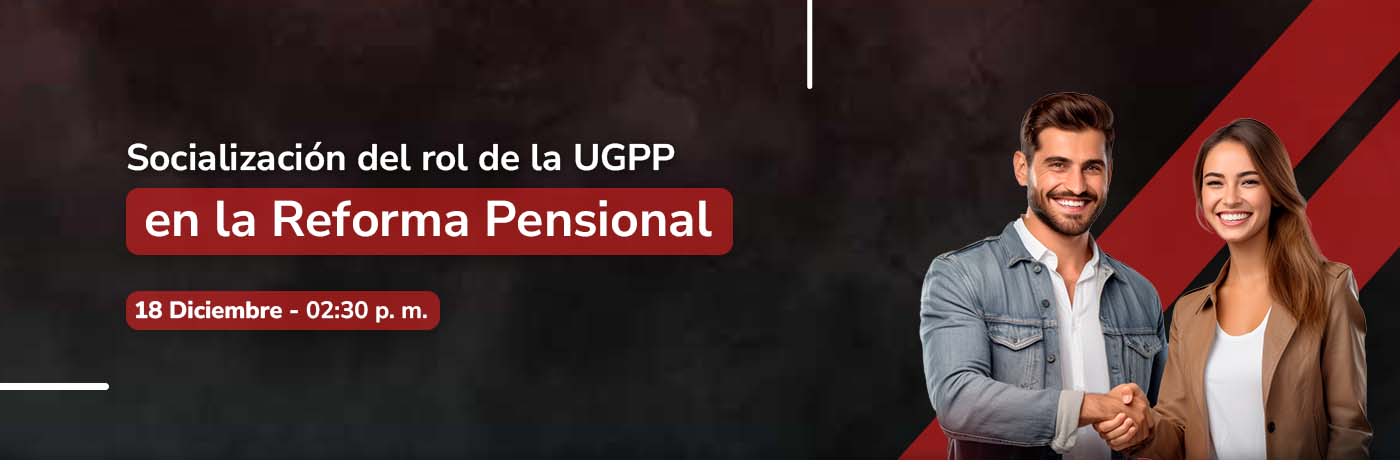 Socialización rol de la UGPP en reforma pensional